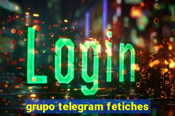 grupo telegram fetiches